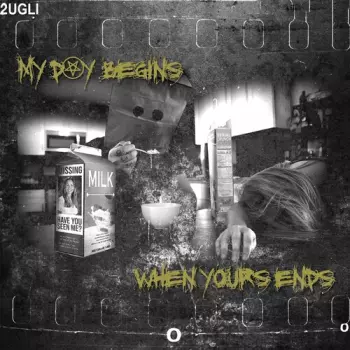 2Ugli: My Day Begins When Yours Ends