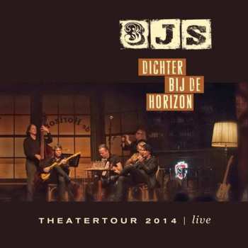 Album 3JS: Dichter Bij De Horizon (Theatertour 2014 Live)