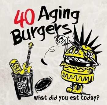 Album 40 Aging Burgers: What Did You Eat Today