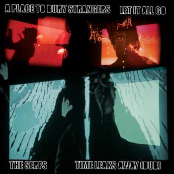 Album A Place To Bury Strangers: Let It All Go / Time Leaks Away (Dub)