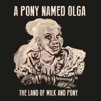 CD A Pony Named Olga: The Land Of Milk And Pony