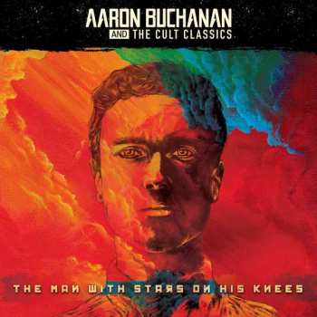 LP Aaron Buchanan And The Cult Classics: The Man With Stars On His Knees LTD | CLR