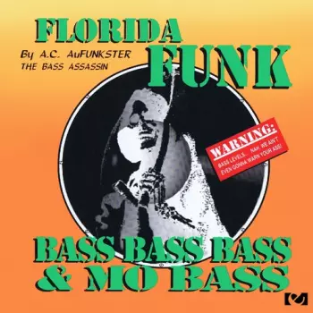 A.C. AuFunkster: Florida Funk - Bass Bass Bass & Mo Bass