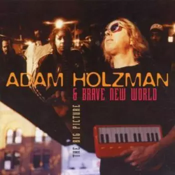 Adam Holzman & Brave New World: The Big Picture