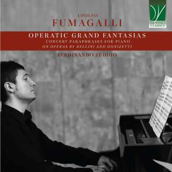 Album Adolfo Fumagalli: Operatic Grand Fantasias (Concert Paraphrases For Piano On Operas By Bellini And Donizetti)