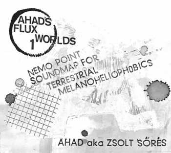 Album Zsolt Sőrés: Nemo Point Soundmap For Terrestrial Melanoheliophobics (Ahad's Flux Worlds 1.)