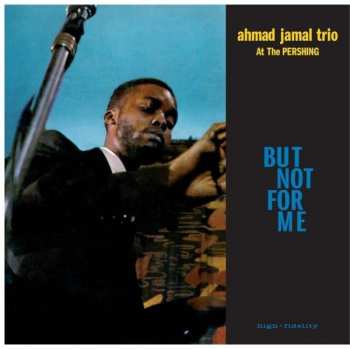LP Ahmad Jamal Trio: Ahmad Jamal At The Pershing - But Not For Me