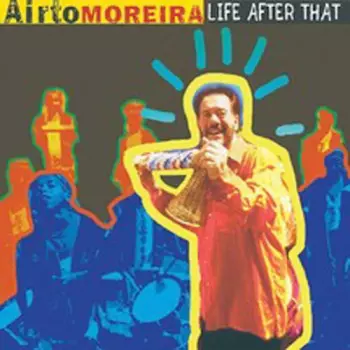 Airto Moreira: Life After That