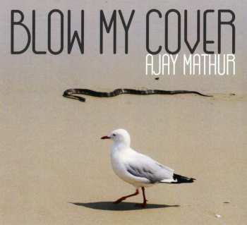 CD Ajay Mathur: Blow My Cover