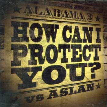 Album Alabama 3: How Can I Protect You?