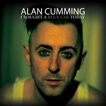 Album Alan Cumming: I Bought a Blue Car Today