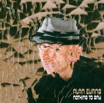 LP Alan Evans: Nothing To Say