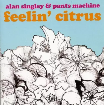 Alan Singley & Pants Machine: Feelin' Citrus