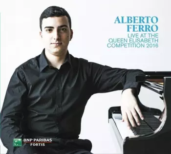Alberto Ferro: Live At The Queen Elisabeth Competition 2016