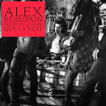 CD Alex Beaupain: Pas Plus Le Jour Que La Nuit