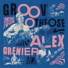 Alex Grenier: Groov'Othéose