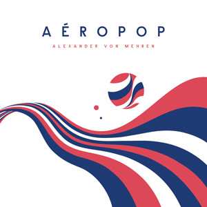 2LP Alexander von Mehren: Aéropop