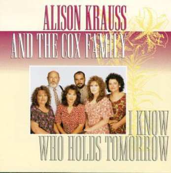 Album Alison Krauss: I Know Who Holds Tomorrow