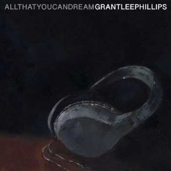 LP Grant Lee Phillips: All That You Can Dream