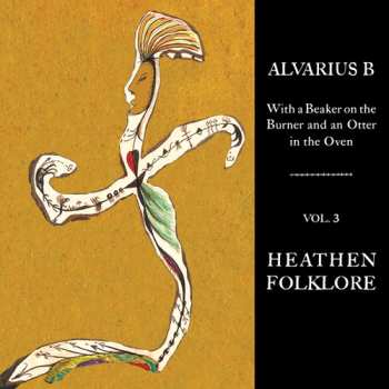 Album Alvarius B.: With A Beaker On The Burner And An Otter In The Oven Vol. 3 Heathen Folklore 