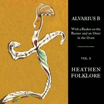 Alvarius B.: With A Beaker On The Burner And An Otter In The Oven Vol. 3 Heathen Folklore