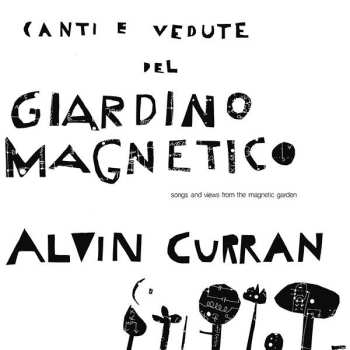 LP Alvin Curran: Canti E Vedute Del Giardino Magnetico (Songs And Views From The Magnetic Garden)