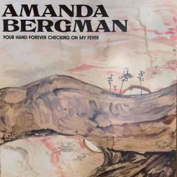 LP Amanda Bergman: Your Hand Forever Checking On My Fever