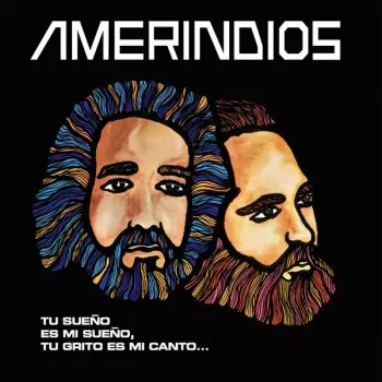 Amerindios: "Tu Sueño Es Mi Sueño, Tu Grito Es Mi Canto"