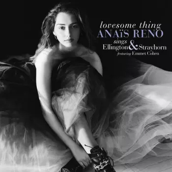 Anais Reno: Lovesome Thing - Anais Reno Sings Ellington & Strayhorn