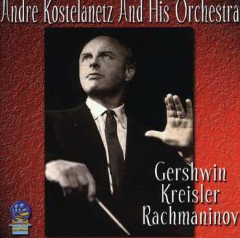 CD Andre Kostelanetz & His Orchestra: Gershwin, Kreisler And..