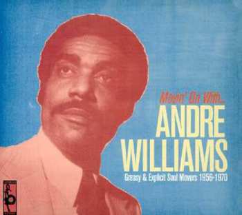 Album Andre Williams: Movin' On With... Andre Williams (Greasy And Explicit Soul Movers 1956-1970)