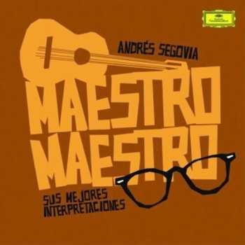 Album Andrés Segovia: Maestro, Maestro (Sus Mejores Interpretaciones)