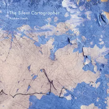 Andrew Heath: The Silent Cartographer