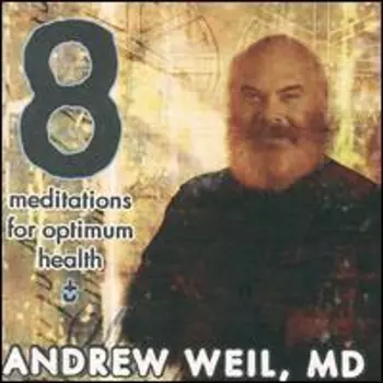 Andrew Weil: 8 Meditations For Optimal Health