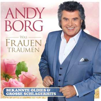 2CD Andy Borg: Was Frauen Träumen: Bekannte Oldies & Große Schlagerhits