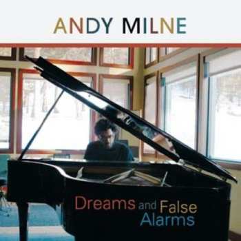 Album Andy Milne: Dreams And False Alarms