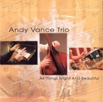 Andy Vance Trio: All Things Bright And Beautiful