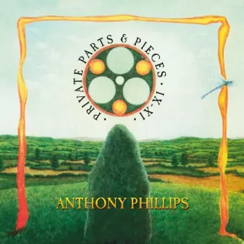 Anthony Phillips: Private Parts & Pieces IX -XI