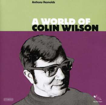 CD Anthony Reynolds: A World Of Colin Wilson