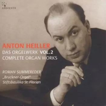 Anton Heiller: Das Orgelwerk = Complete Organ Works Vol. 2