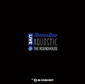 2LP Status Quo: Aquostic - Live @ The Roundhouse