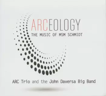 John Daversa Big Band: ARCeology: The Music Of MSM Schmidt