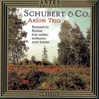 Album Arion Trio: Schubert & Co. - Romantic Songs For Horn, Soprano And Piano