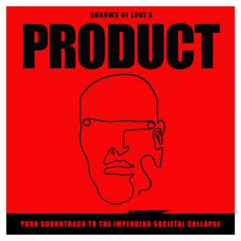 LP Arrows Of Love: Product - Your Soundtrack To The Impending Societal Collapse LTD | CLR