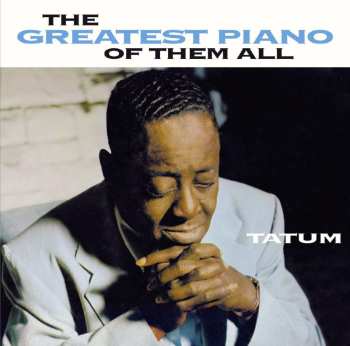 Album Art Tatum: The Greatest Piano Of Them All