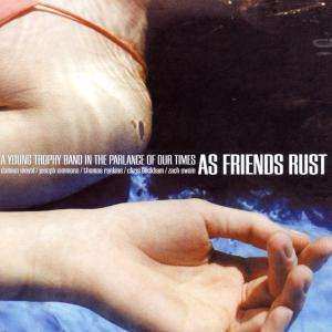 CD As Friends Rust: A Young Trophy Band In The Parlance Of Our Times