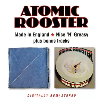 Atomic Rooster: Made In England / Nice 'n' Greasy
