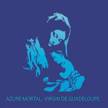 Album Azure Mortal: Virgin De Guadeloupe