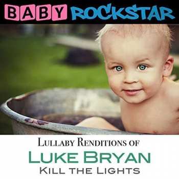 CD Baby Rockstar: Luke Bryan Kill The Lights: Lullaby Renditions