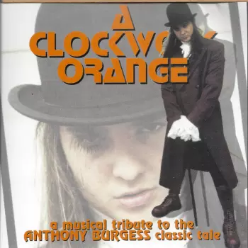 A Clockwork Orange - A Musical Tribute To The Anthony Burgess Classic Tale